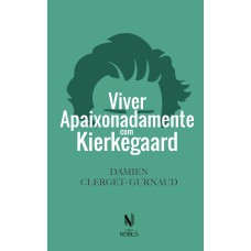 Viver apaixonadamente com Kierkegaard