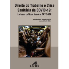 Direito do Trabalho e Crise Sanitária da COVID -19 - Leituras críticas dsde o GPTC-USP