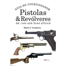 Pistolas & revólveres - guia do colecionador