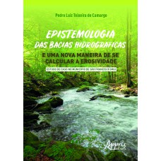Epistemologia das bacias hidrográficas e uma nova maneira de se calcular a erosividade - estudo de caso no município de sào francisco (mg)