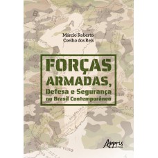 Forças armadas, defesa e segurança no Brasil contemporâneo