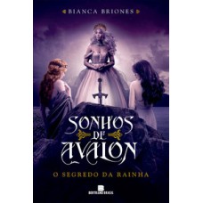 Sonhos de Avalon: o segredo da rainha