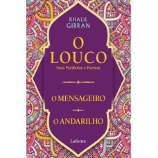O Louco, suas parábolas e poemas /O mensageiro/ O andarilho