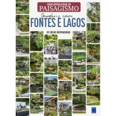 Enciclopédia Visual do Paisagismo - Jardins com Fontes e Lagos: 101 ideias inspiradoras