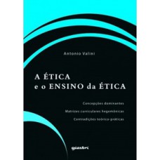 A ética e o ensino da ética - Concepções dominantes - Matrizes curriculares hegemônicas - Contradições teórico-práticas