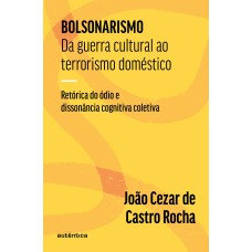 Bolsonarismo: Da guerra cultural ao terrorismo doméstico