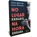 No lugar errado, na hora errada