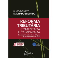 Reforma Tributária Comentada e Comparada: Emenda Const. 132 de 20 de Dezembro de 2023-2ª Edição 2025