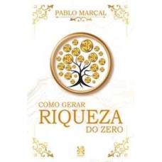 Como Gerar Riqueza do Zero