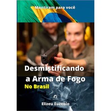 Desmistificando a Arma de Fogo no Brasil