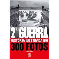 Segunda Guerra História Ilustrada em 300 Fotos