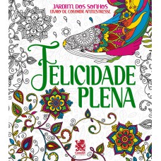 Jardim dos Sonhos - Felicidade Plena - Livro de Colorir Adulto