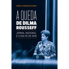 A queda de Dilma Rousseff