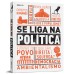 Se liga na política