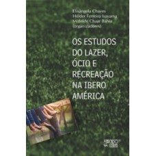 Os estudos do lazer, ócio e recreação na Iberoamérica