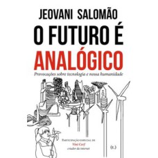 O futuro é analógico: provocações sobre tecnologia e nossa humanidade