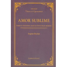 Amor sublime - Sobre o tremendo amor de Deus pelos homens