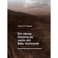 Em obras: história do vazio em Belo Horizonte