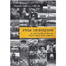 Fuga de Sobibor e Outras Histórias do Holocausto e da Guerra