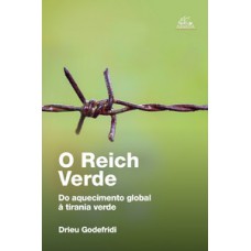 O Reich Verde: do aquecimento global à tirania verde (Pré-venda)
