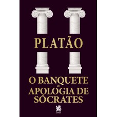 O Banquete e Apologia a Sócrates - Platão