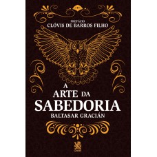 A Arte da Sabedoria: Edição com prefácio de Clóvis de Barros Filho