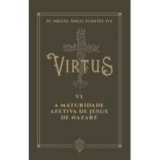 Virtus VI - A maturidade afetiva de Jesus de Nazaré