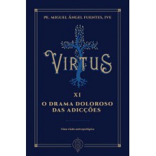 Virtus XI - O drama doloroso das adicções