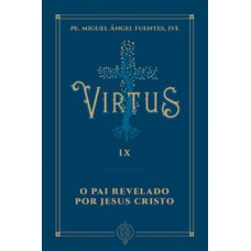 Virtus IX - O Pai revelado por Jesus Cristo
