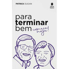 Para Terminar Bem, Comece Hoje!