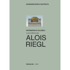 Patrimônio e valores: A via critica de Alois Riegl