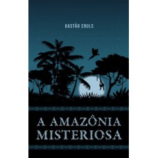 A Amazônia misteriosa