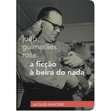 João Guimarães Rosa: a ficção à beira do nada