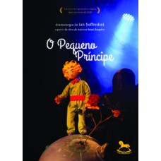 O Pequeno Príncipe – dramaturgia de Ian Soffredini a partir da obra de Antoine Saint-Exupéry