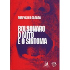 Bolsonaro - O mito e o sintoma