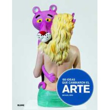 100 ideas que cambiaron el arte