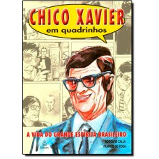 Chico Xavier em Quadrinhos: a Vida do Grande Espírita Brasileiro