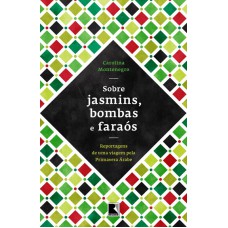 Sobre jasmins, bombas e faraós