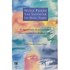 Nossa Paixao Era Inventar Um Novo Tempo