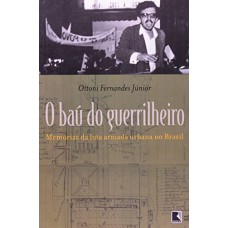 Bau Do Guerrilheiro, O Memorias Da Luta Armada Urbana Do Brasil