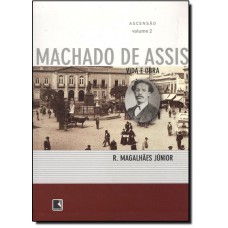 Ascensão - Vida e obra de Machado de Assis (Vol. 2)