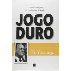 Jogo duro: A história de João Havelange