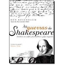 As guerras de Shakespeare: Estudiosos em conflito, fiascos públicos e golpes magistrais