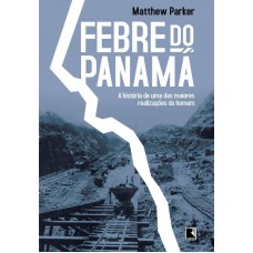 Febre do Panamá: A história de uma das maiores realizações do homem