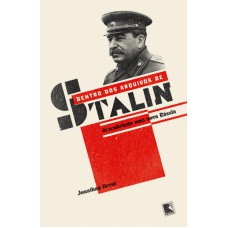 Dentro dos arquivos de Stalin: Descobrindo uma nova Rússia