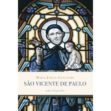 São Vicente de Paulo: Uma biografia