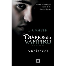 Diários do vampiro – O retorno: Anoitecer (Vol. 1)
