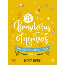50 brasileiras incríveis para conhecer antes de crescer