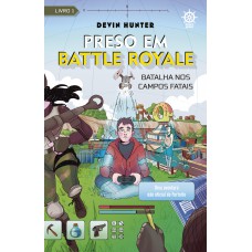 Preso em Battle Royale: Batalha nos Campos Fatais – Uma aventura não oficial de Fortnite (Vol. 1)