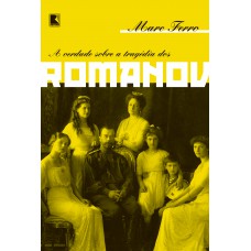 A Verdade sobre a Tragédia dos Romanov
